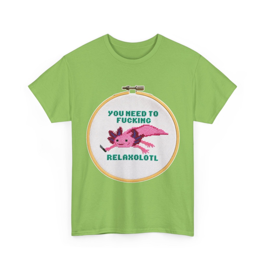 T-Shirt: You Need To F***ing Relaxolotl Axolotl Print