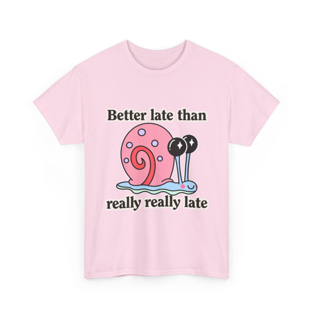 Cute Snail 'Better Late' Quote T-Shirt