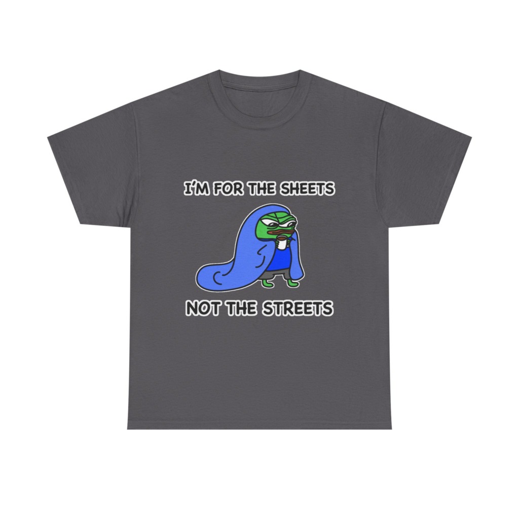 T-Shirt: Pepe 'Sheets Not Streets' Cozy Meme Design
