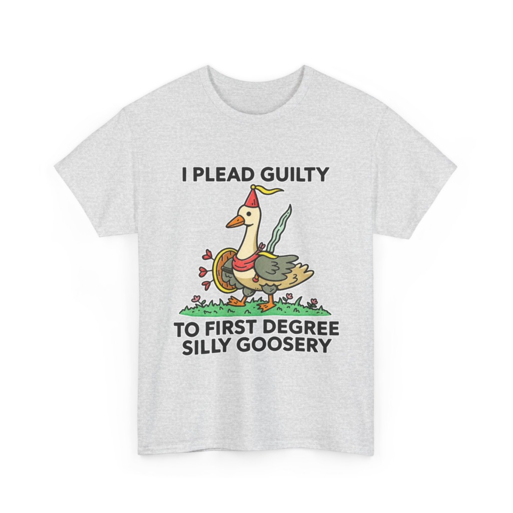T-Shirt: I Plead Guilty Silly Goosery Goose Graphic