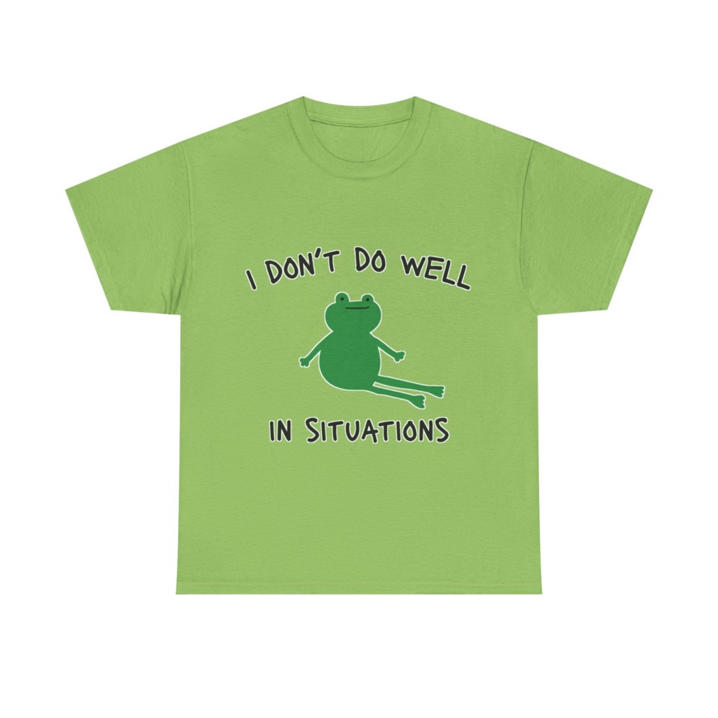 T-Shirt: 'I Don't Do Well in Situations' Frog Print