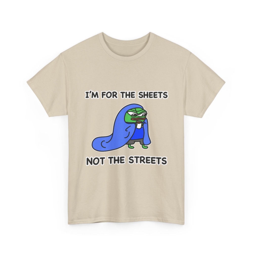 T-Shirt: Pepe 'Sheets Not Streets' Cozy Meme Design