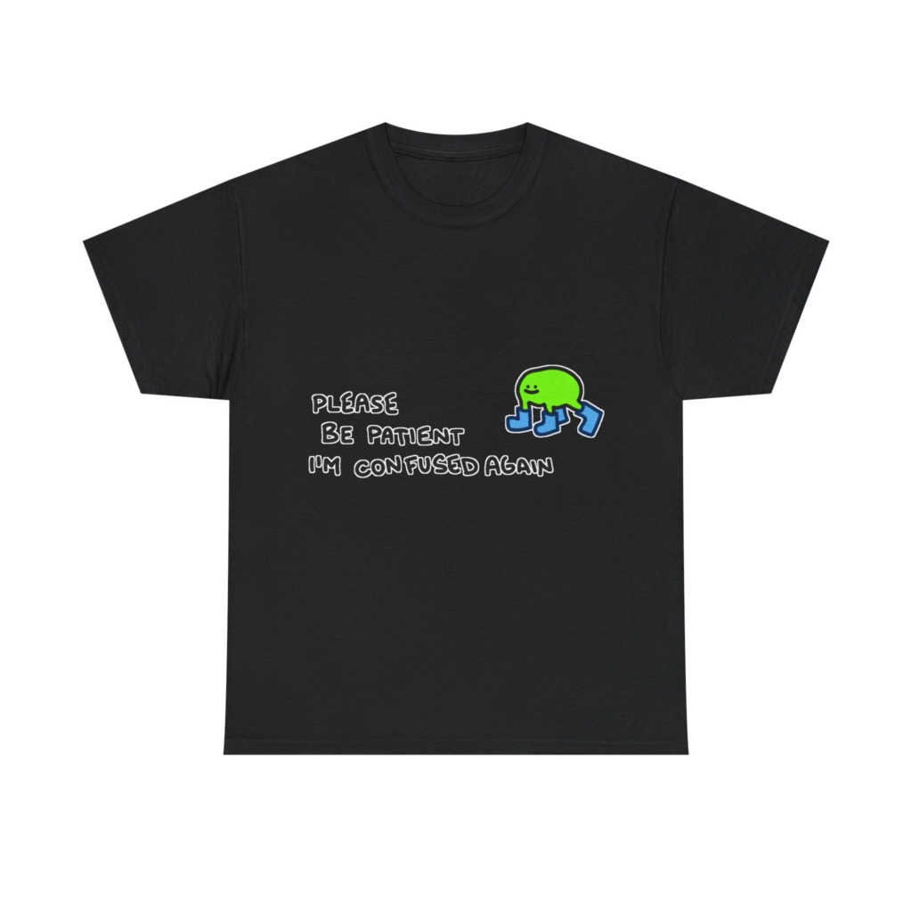 T-Shirt with Confused Blob & Patient Message