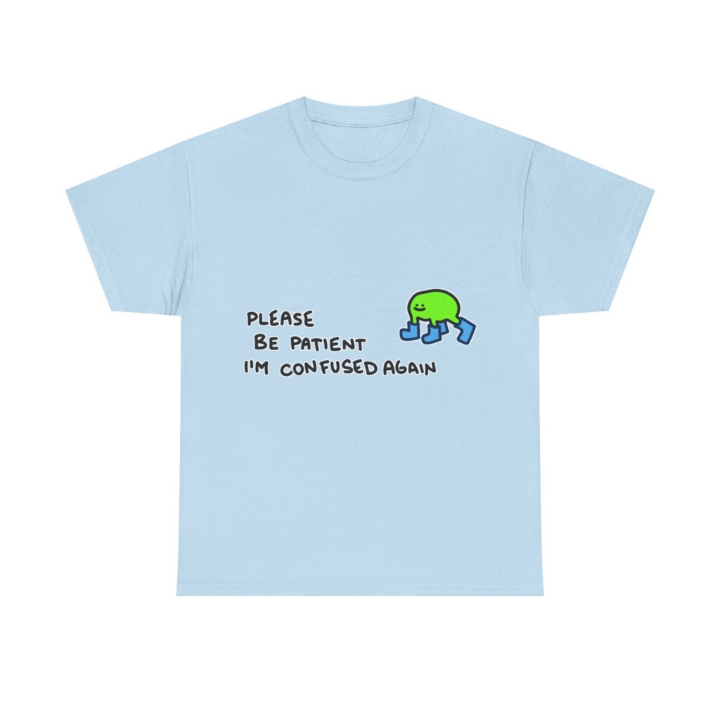 T-Shirt with Confused Blob & Patient Message