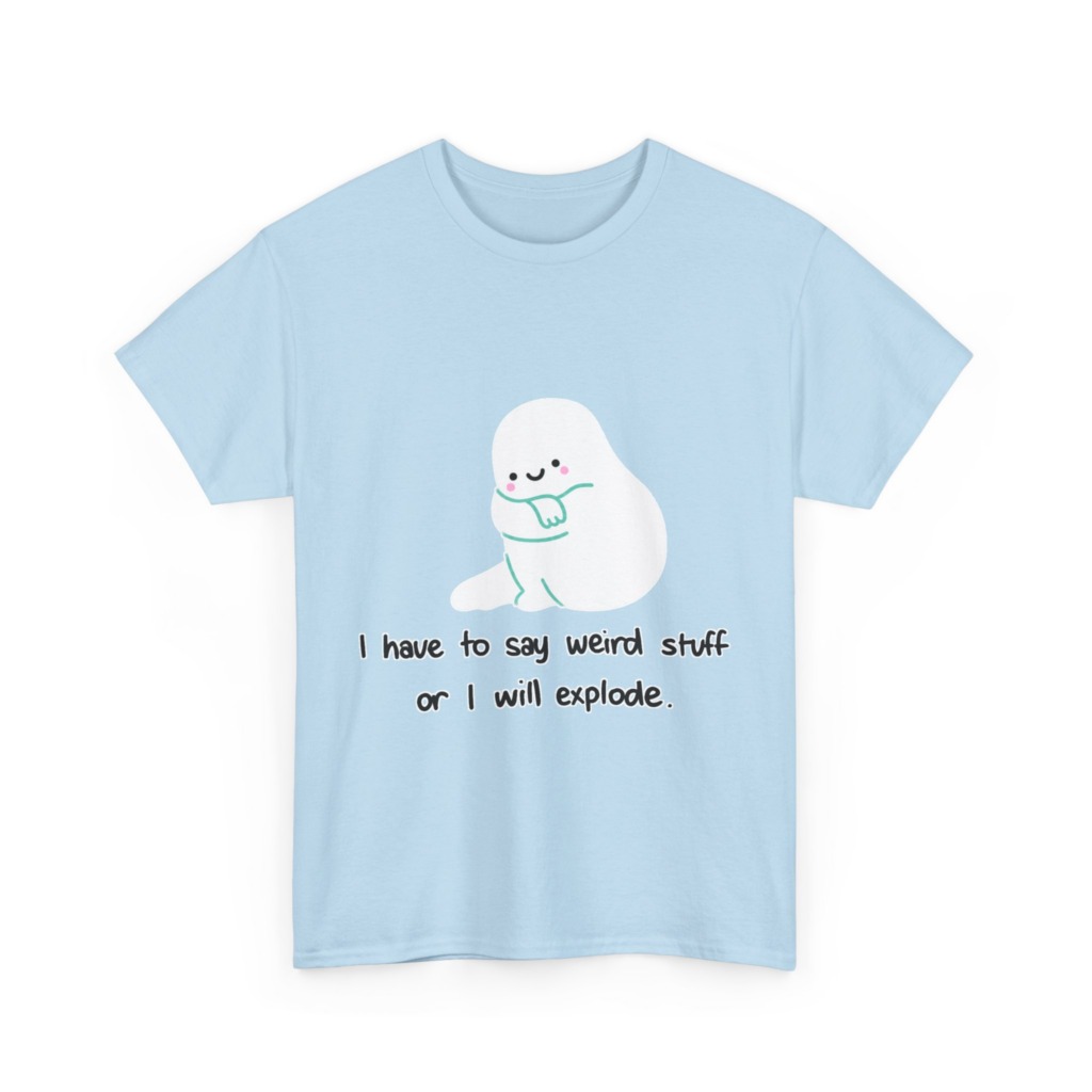 Cute Blob 'I Have to Say Weird Stuff' T-Shirt