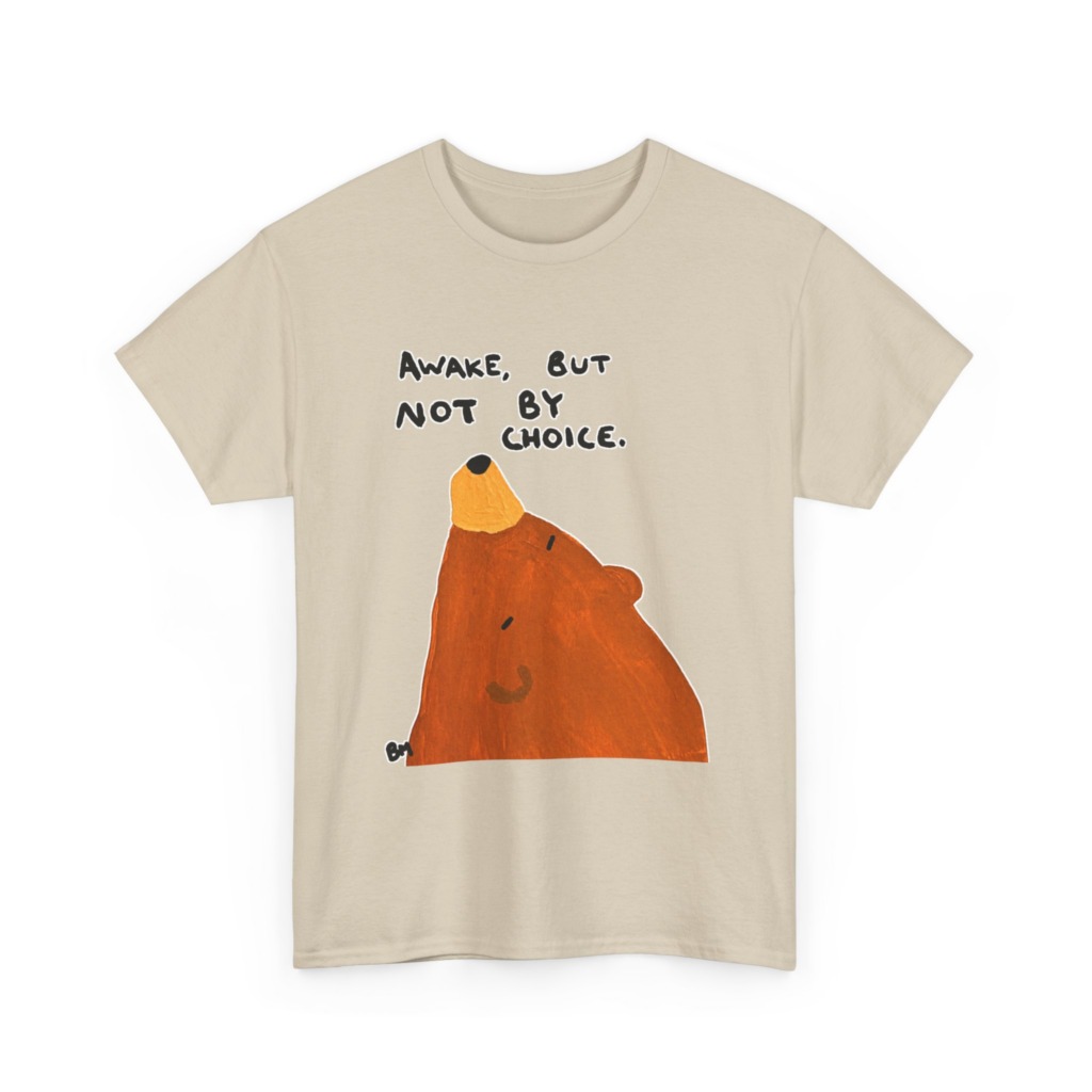 T-Shirt with 'Awake But Not By Choice' Bear Print