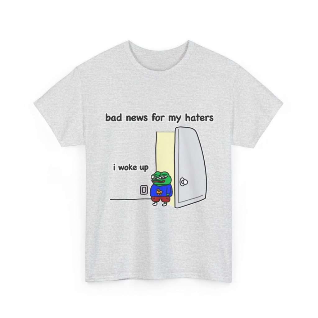 Pepe "I Woke Up Haters" Meme T-Shirt