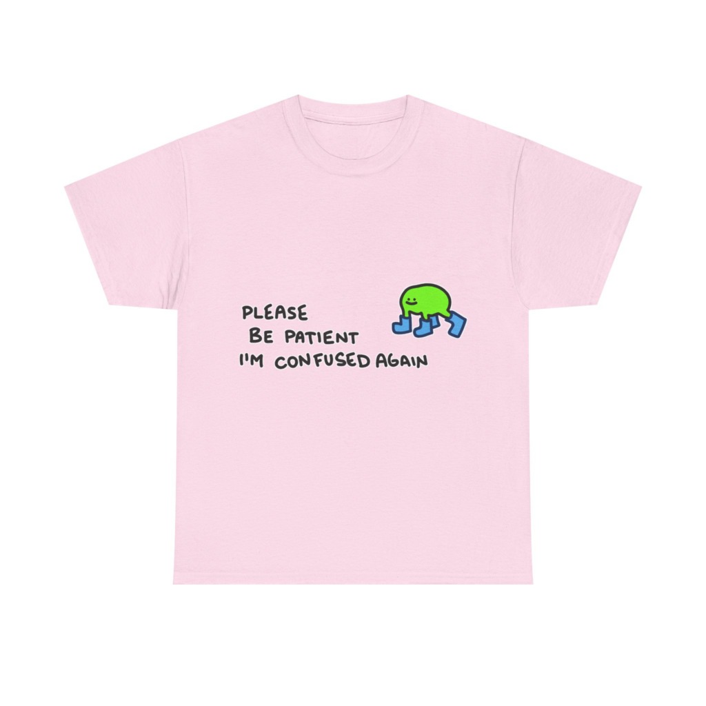 T-Shirt with Confused Blob & Patient Message
