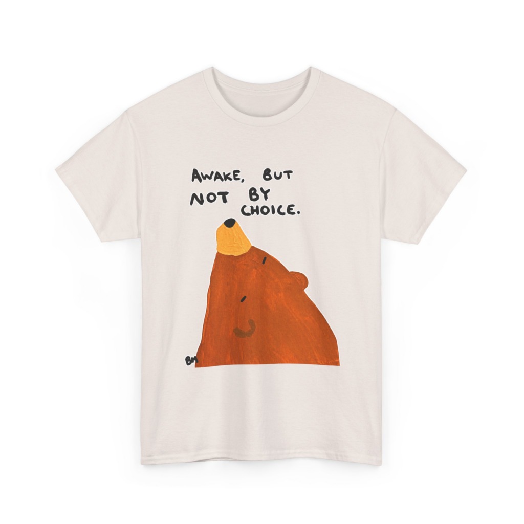 T-Shirt with 'Awake But Not By Choice' Bear Print