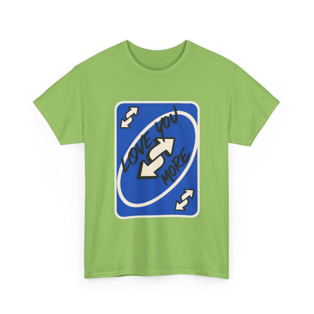 T-Shirt: "Love You More" Uno Reverse Card Graphic