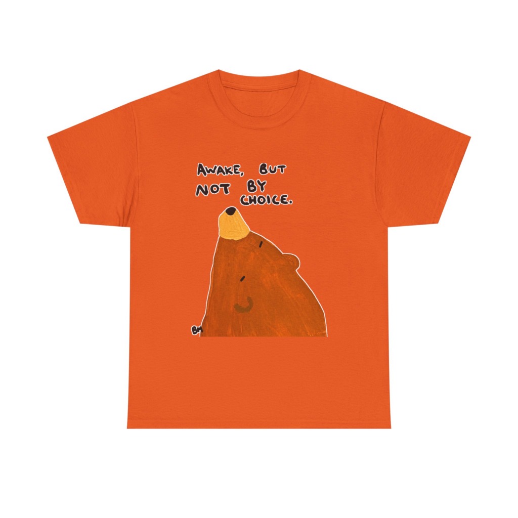 T-Shirt with 'Awake But Not By Choice' Bear Print