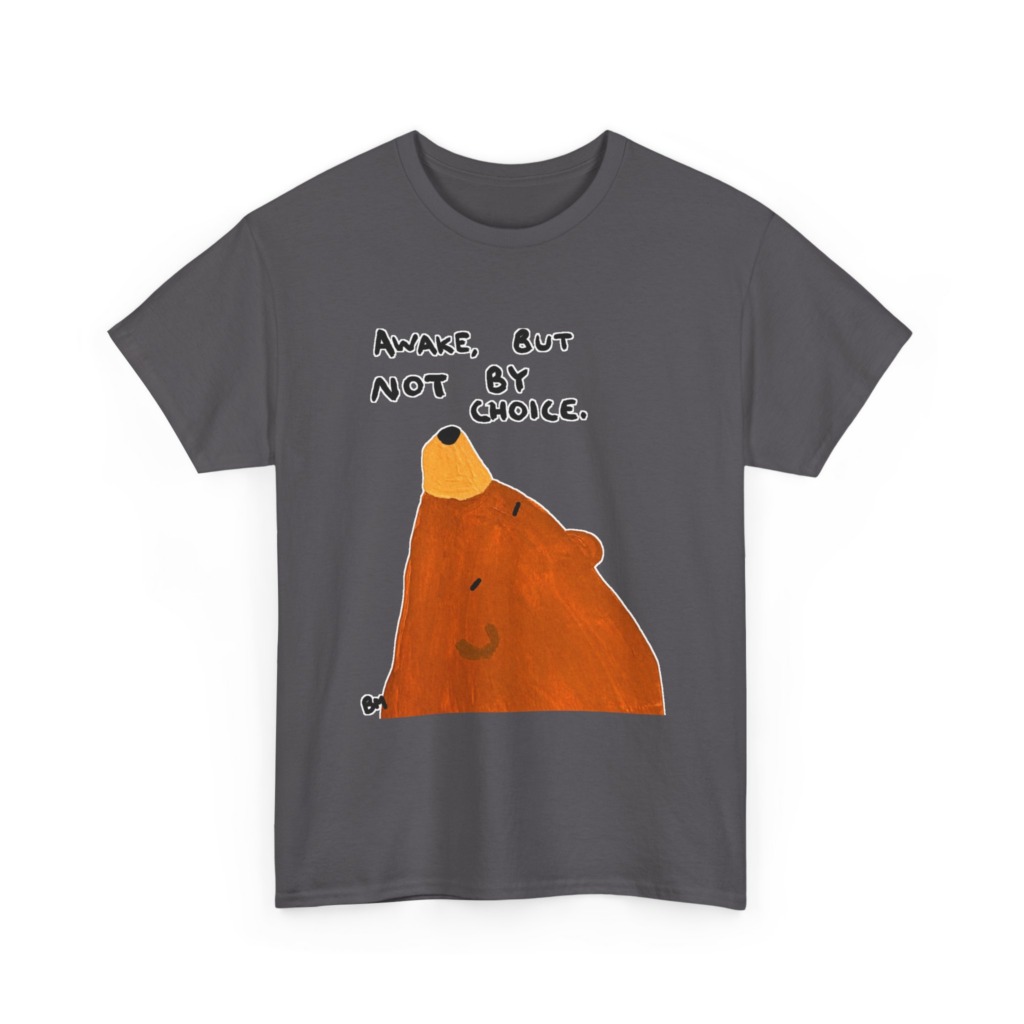 T-Shirt with 'Awake But Not By Choice' Bear Print
