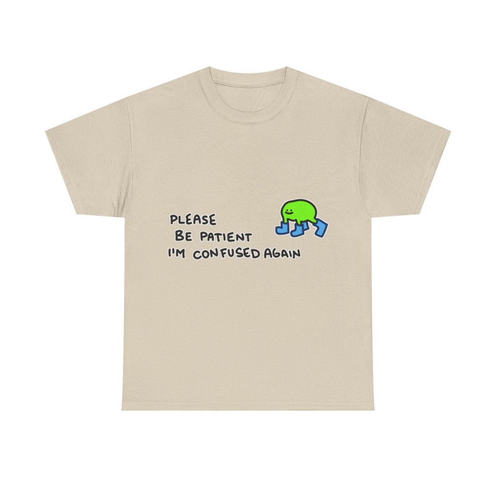 T-Shirt with Confused Blob & Patient Message