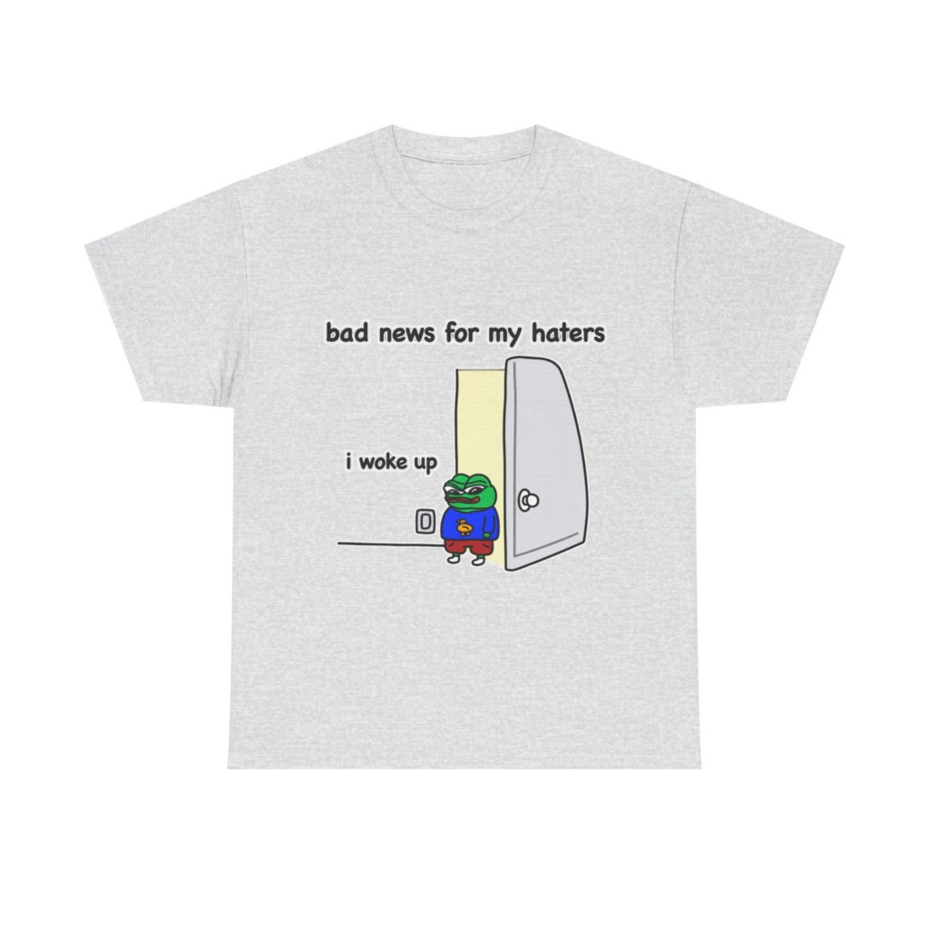 Pepe "I Woke Up Haters" Meme T-Shirt