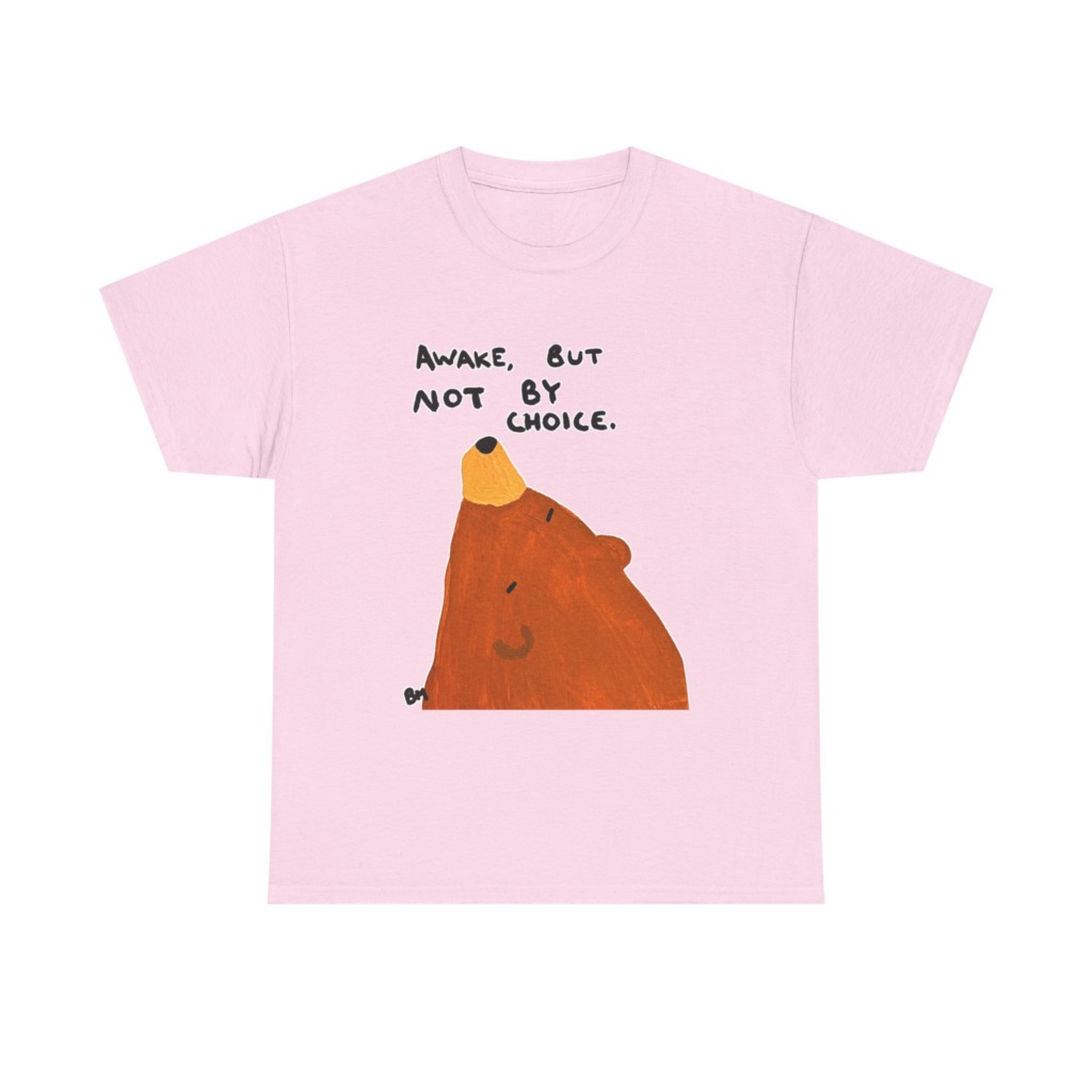 T-Shirt with 'Awake But Not By Choice' Bear Print