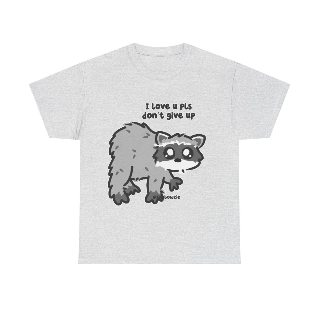 Raccoon 'I Love U Pls Don't Give Up' Tee