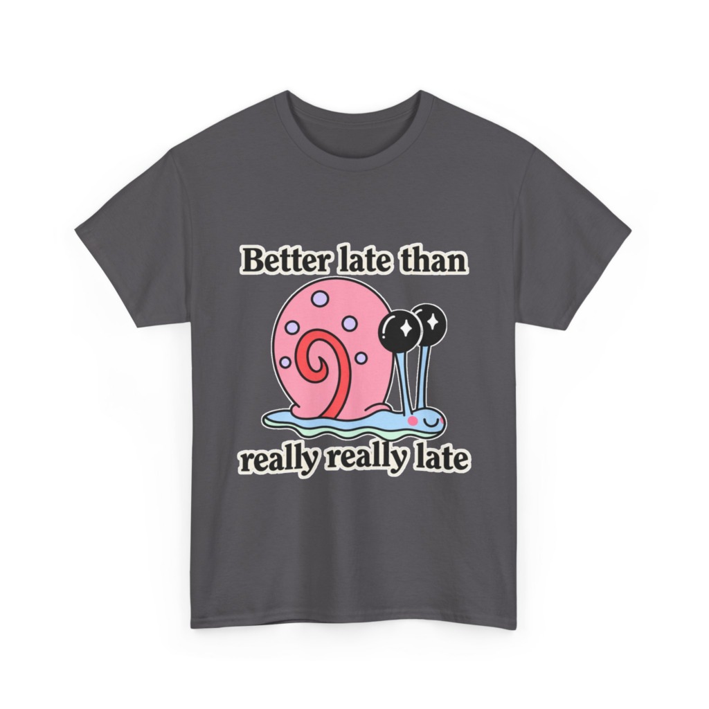 Cute Snail 'Better Late' Quote T-Shirt
