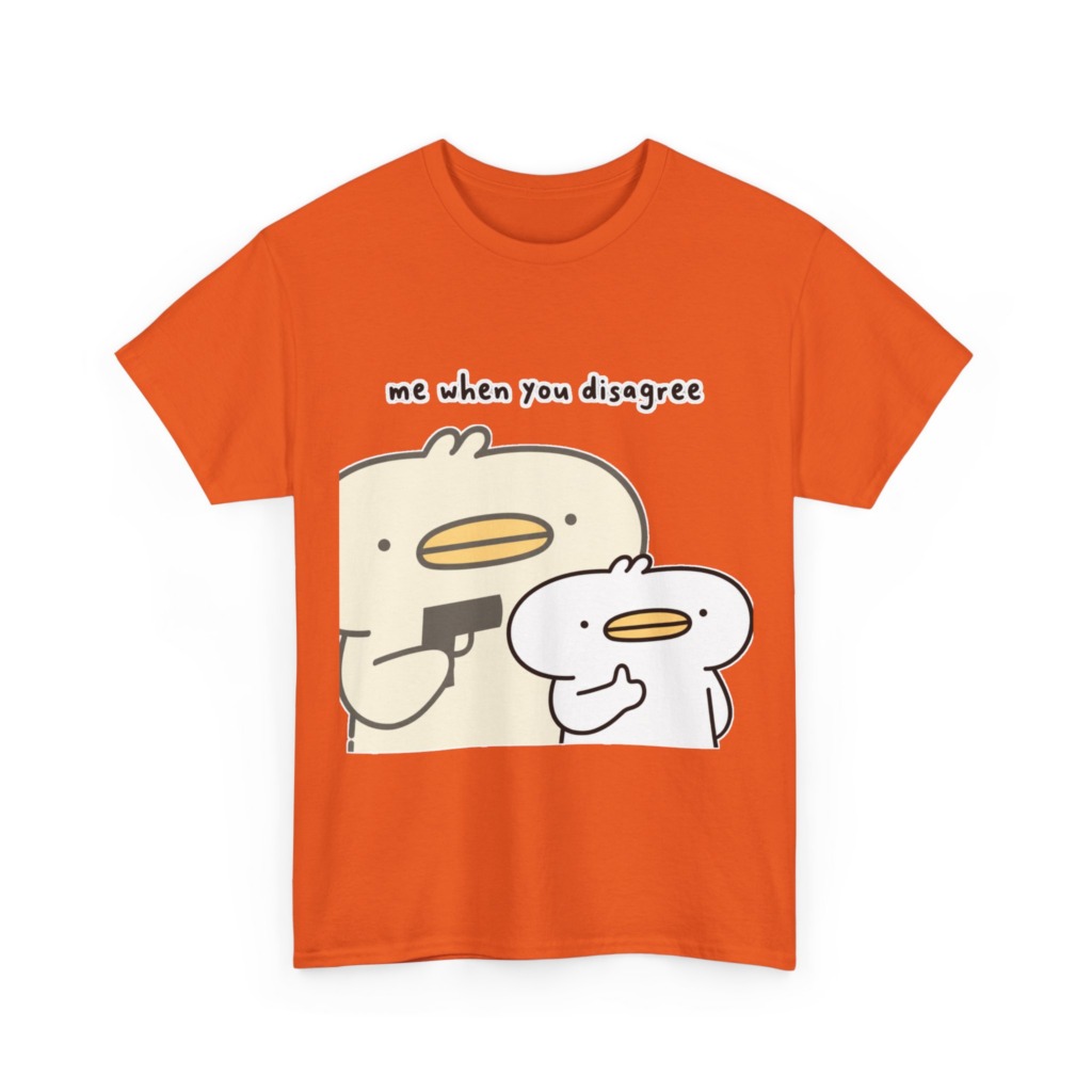 T-Shirt: Me When You Disagree Cartoon Duck Print