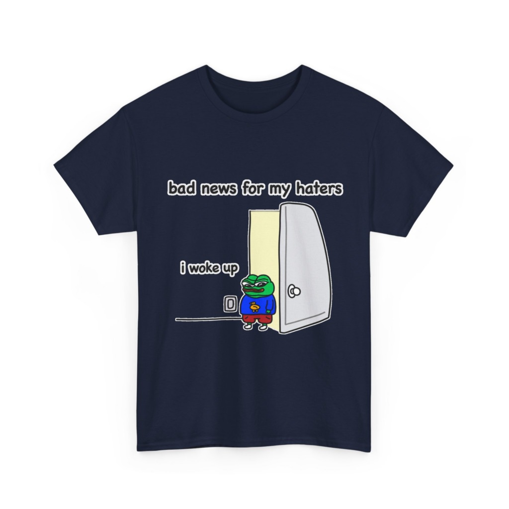 Pepe "I Woke Up Haters" Meme T-Shirt