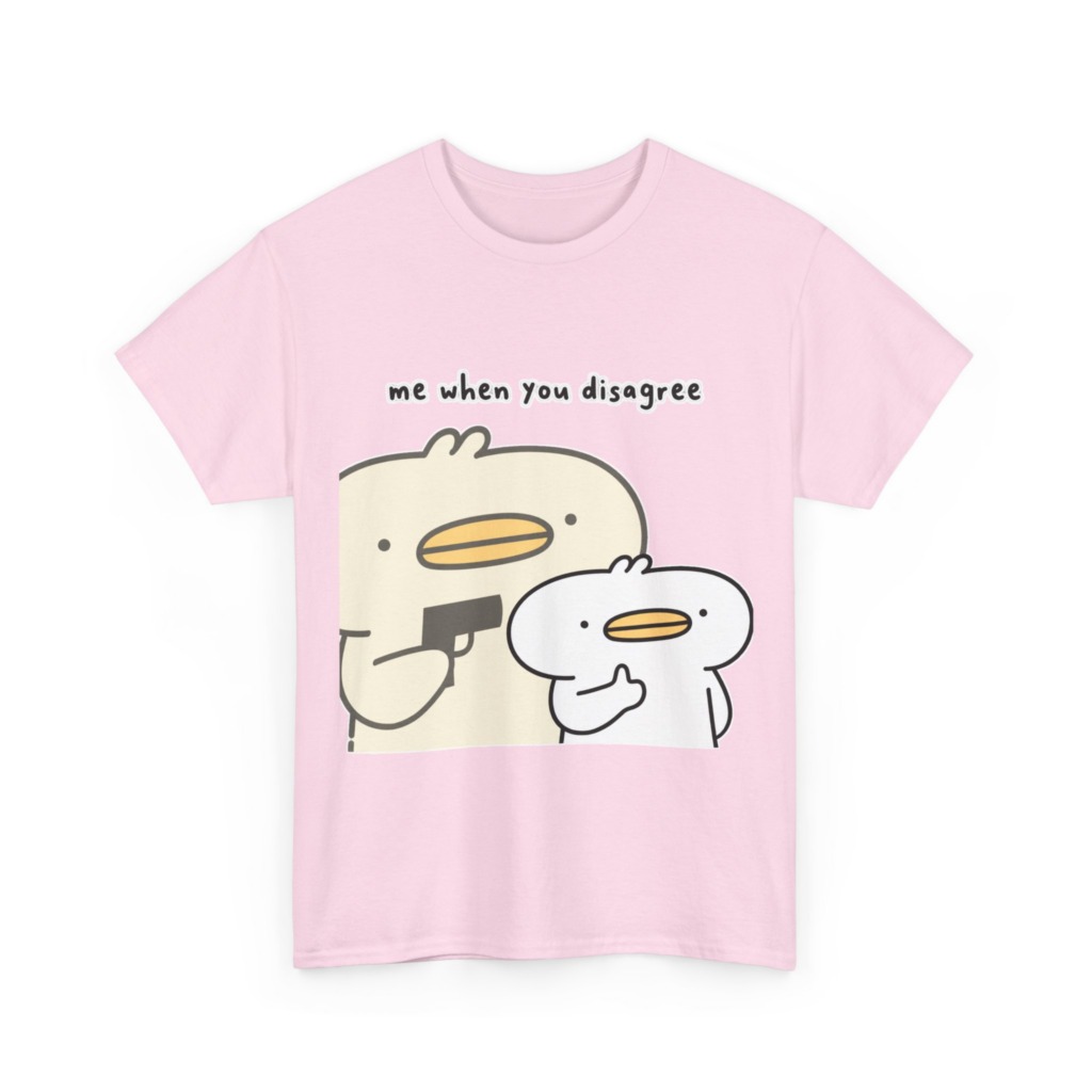 T-Shirt: Me When You Disagree Cartoon Duck Print