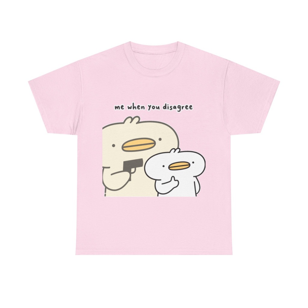 T-Shirt: Me When You Disagree Cartoon Duck Print