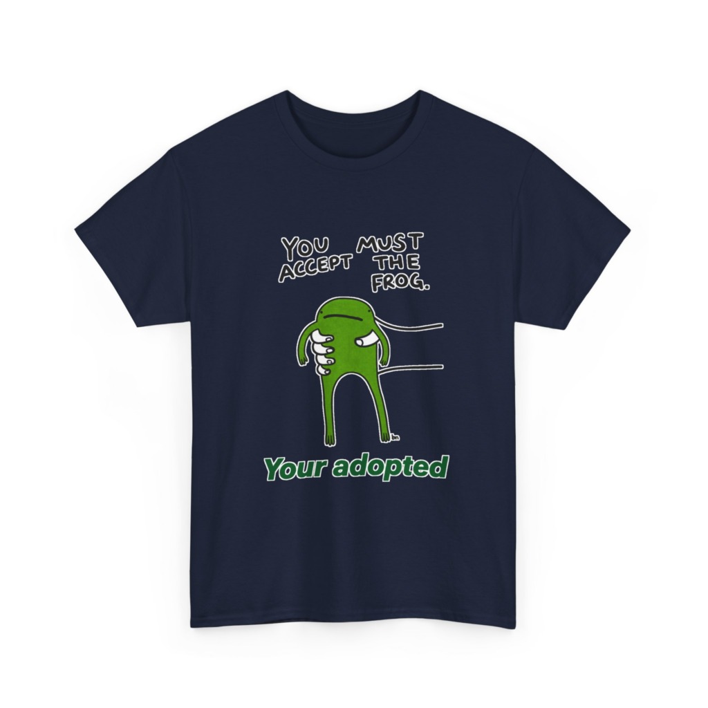 T-Shirt: You Must Accept The Frog Graphic Print