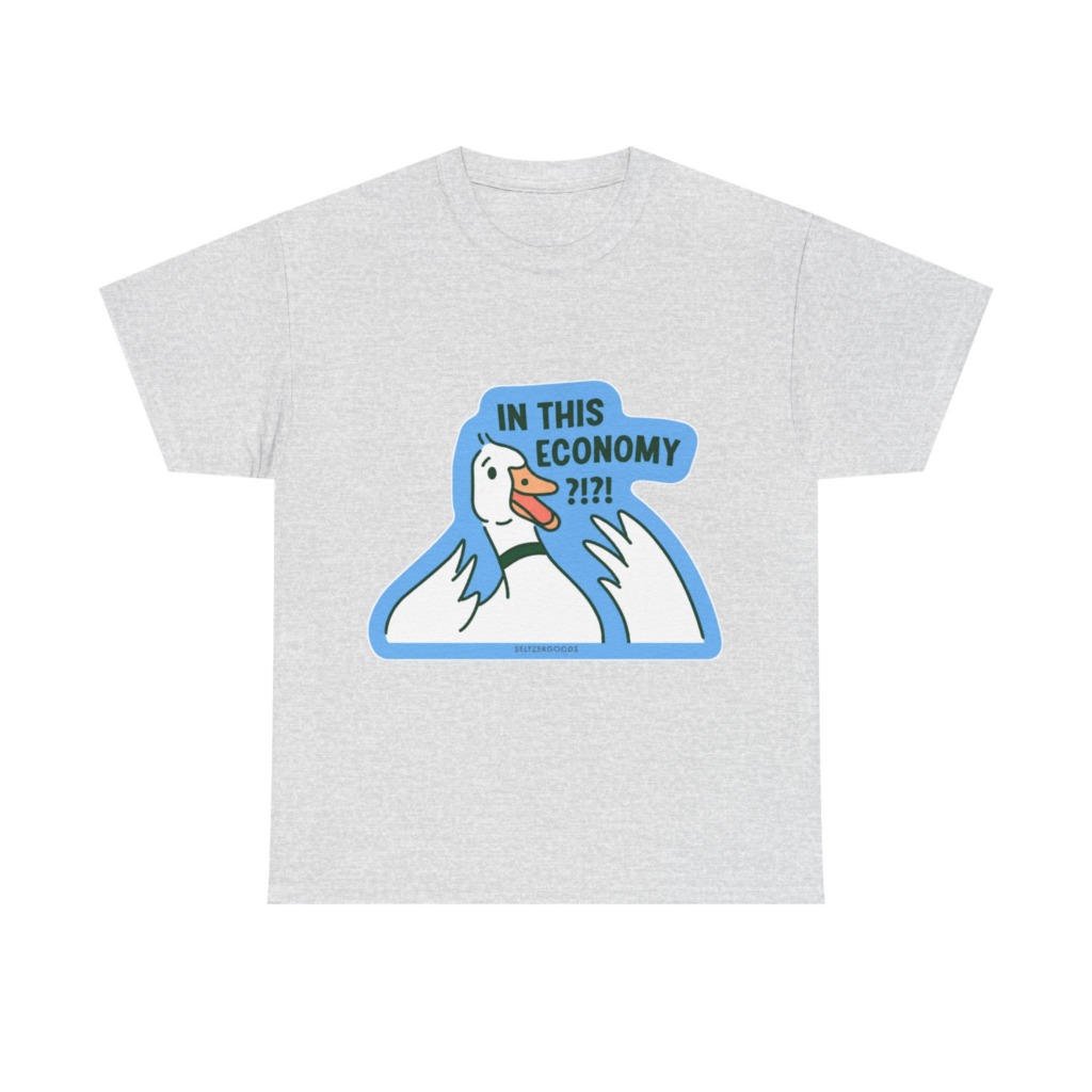 T-Shirt with 'In This Economy' Alarmed Goose Graphic