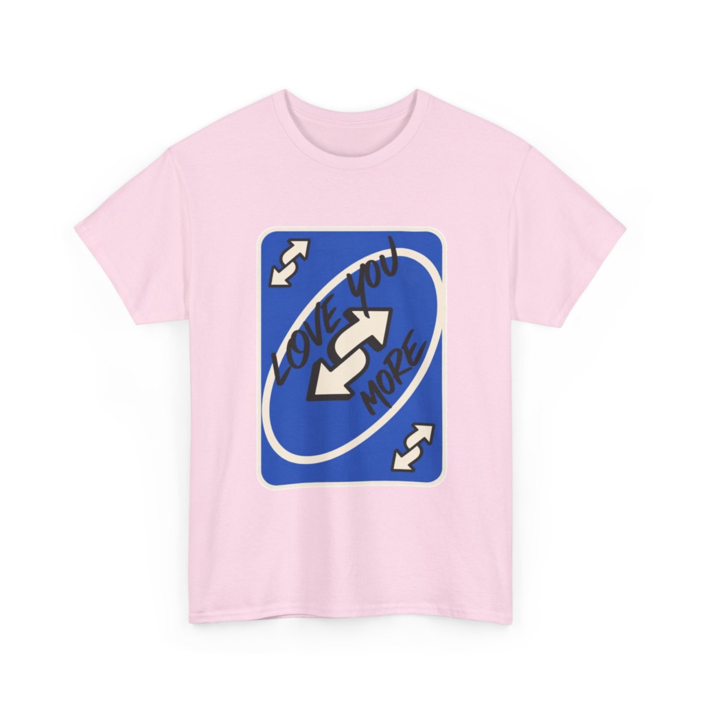 T-Shirt: "Love You More" Uno Reverse Card Graphic