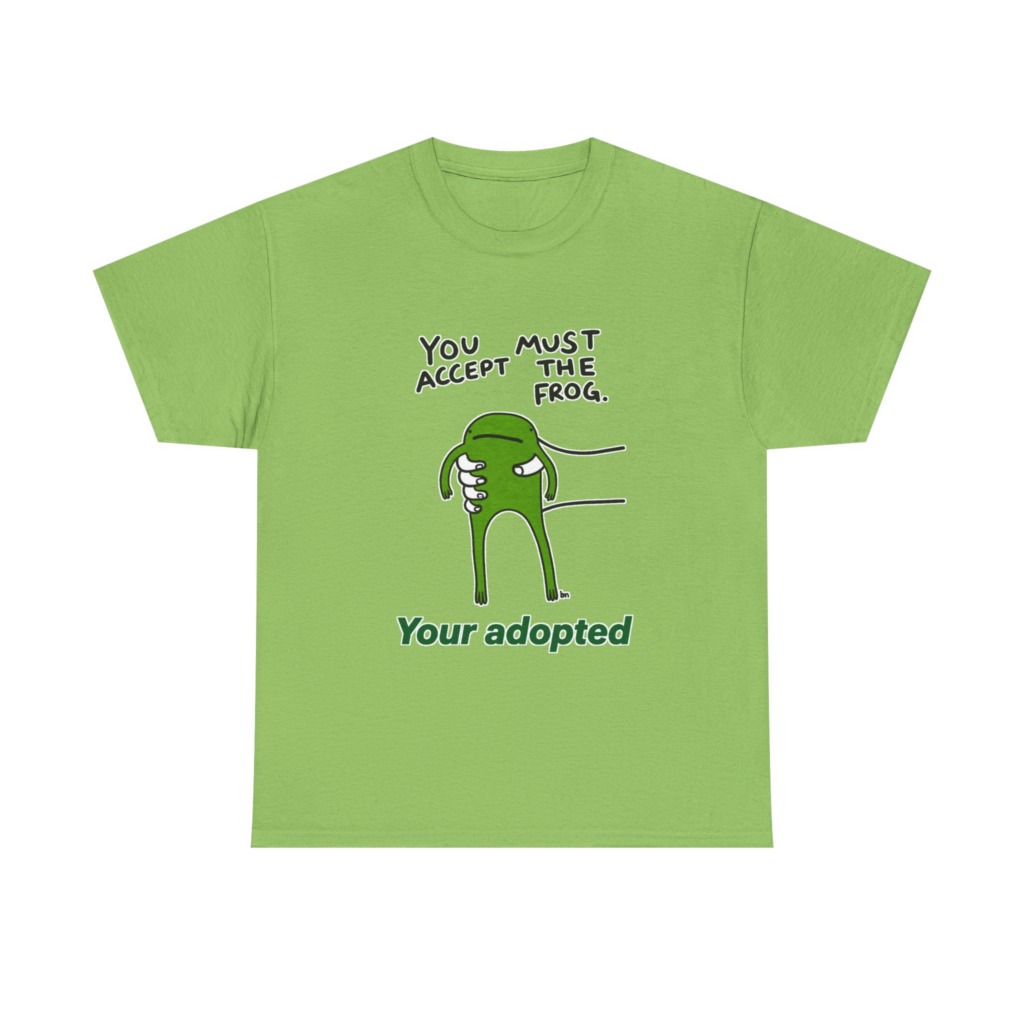 T-Shirt: You Must Accept The Frog Graphic Print