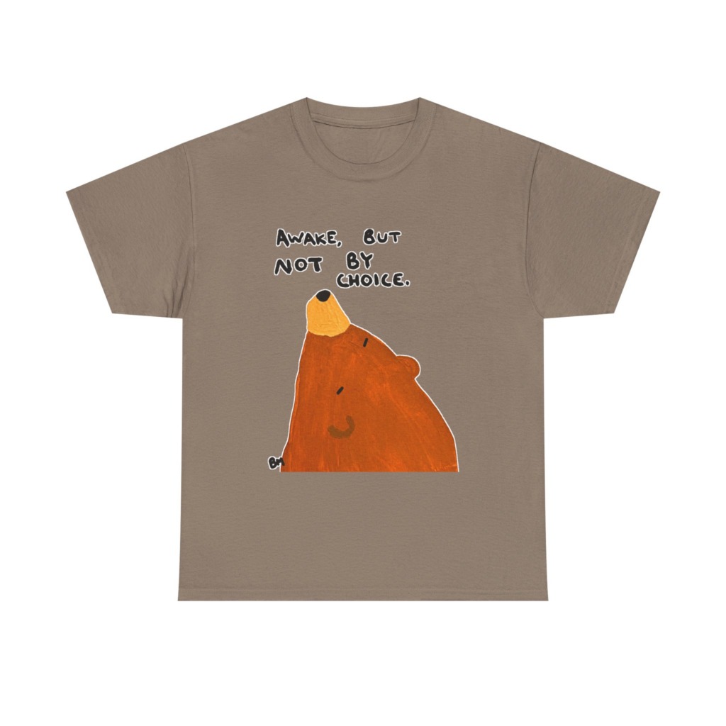 T-Shirt with 'Awake But Not By Choice' Bear Print
