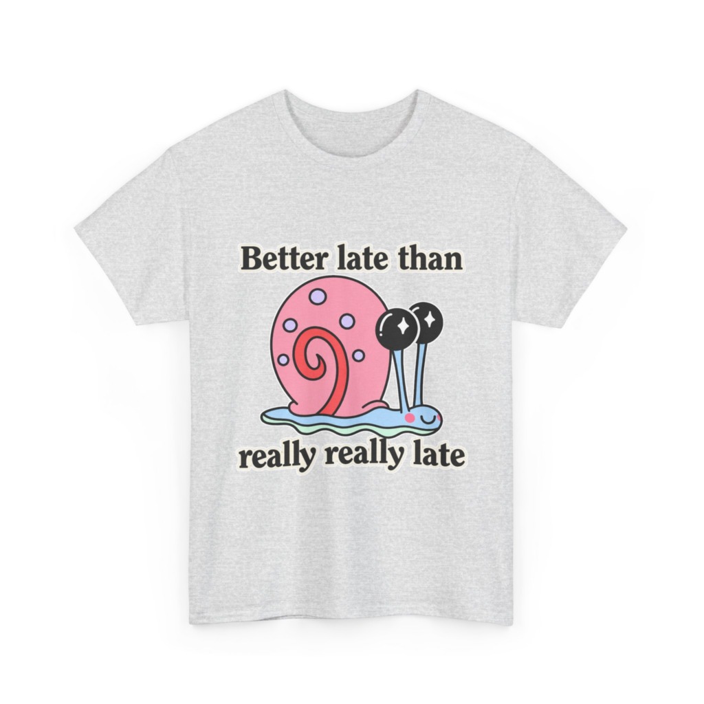 Cute Snail 'Better Late' Quote T-Shirt