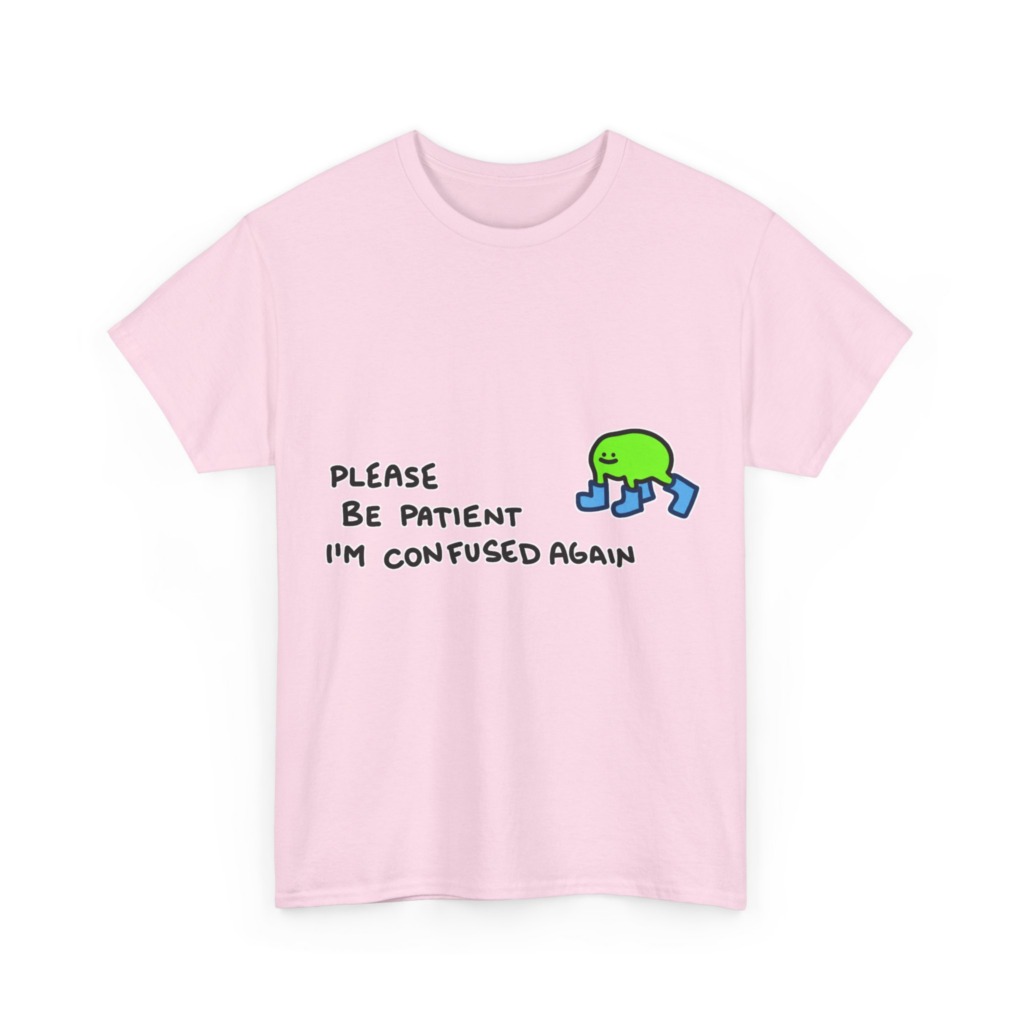 T-Shirt with Confused Blob & Patient Message