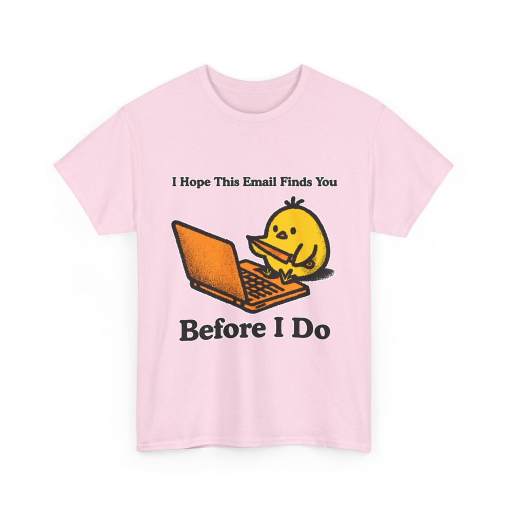 T-Shirt: "Email Finds You Before I Do" Chick