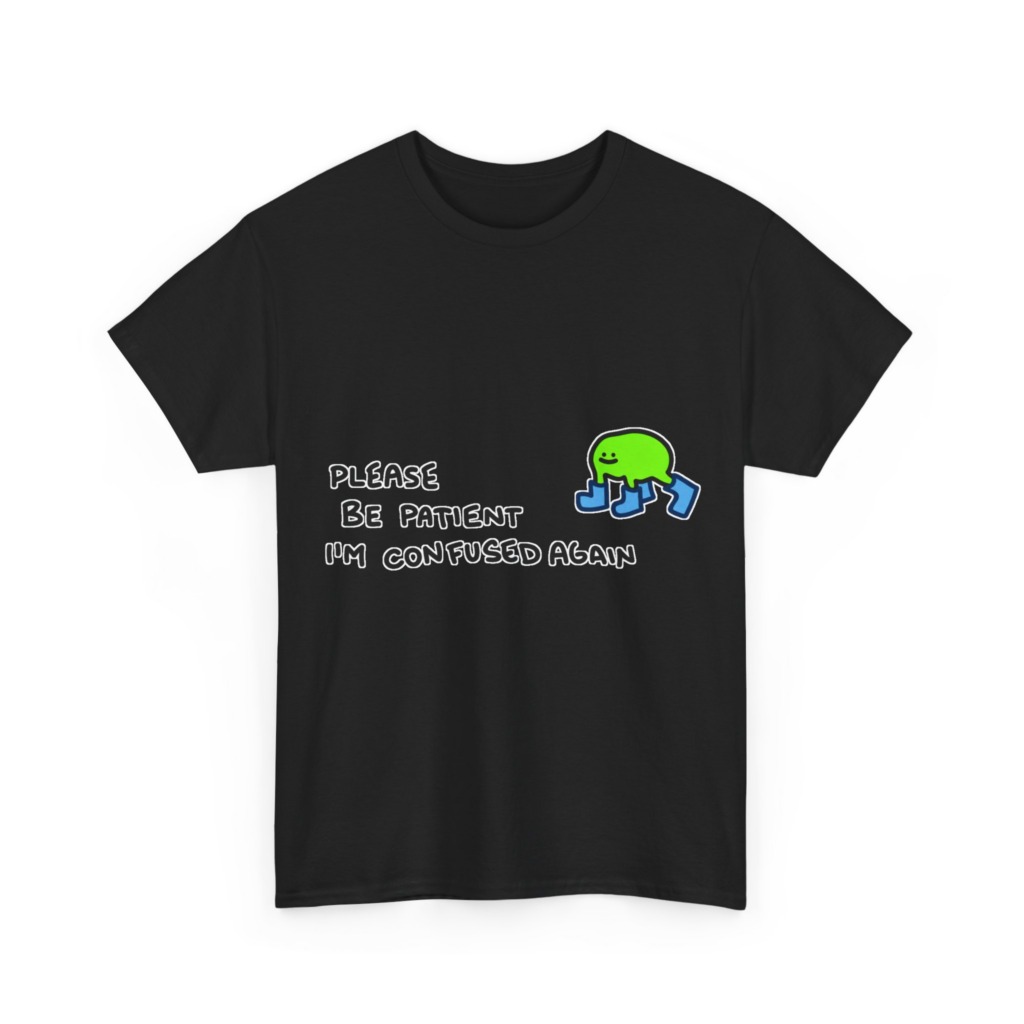 T-Shirt with Confused Blob & Patient Message