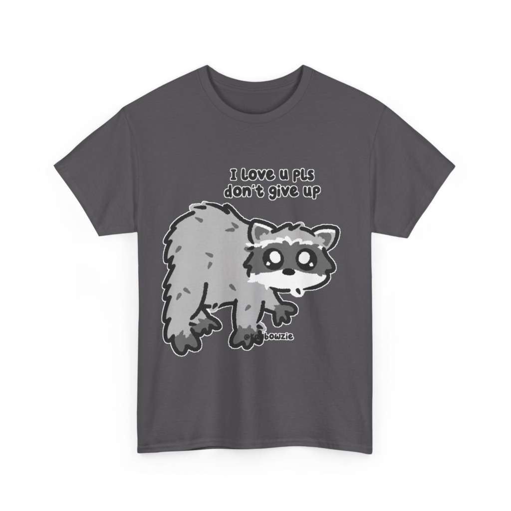 Raccoon 'I Love U Pls Don't Give Up' Tee